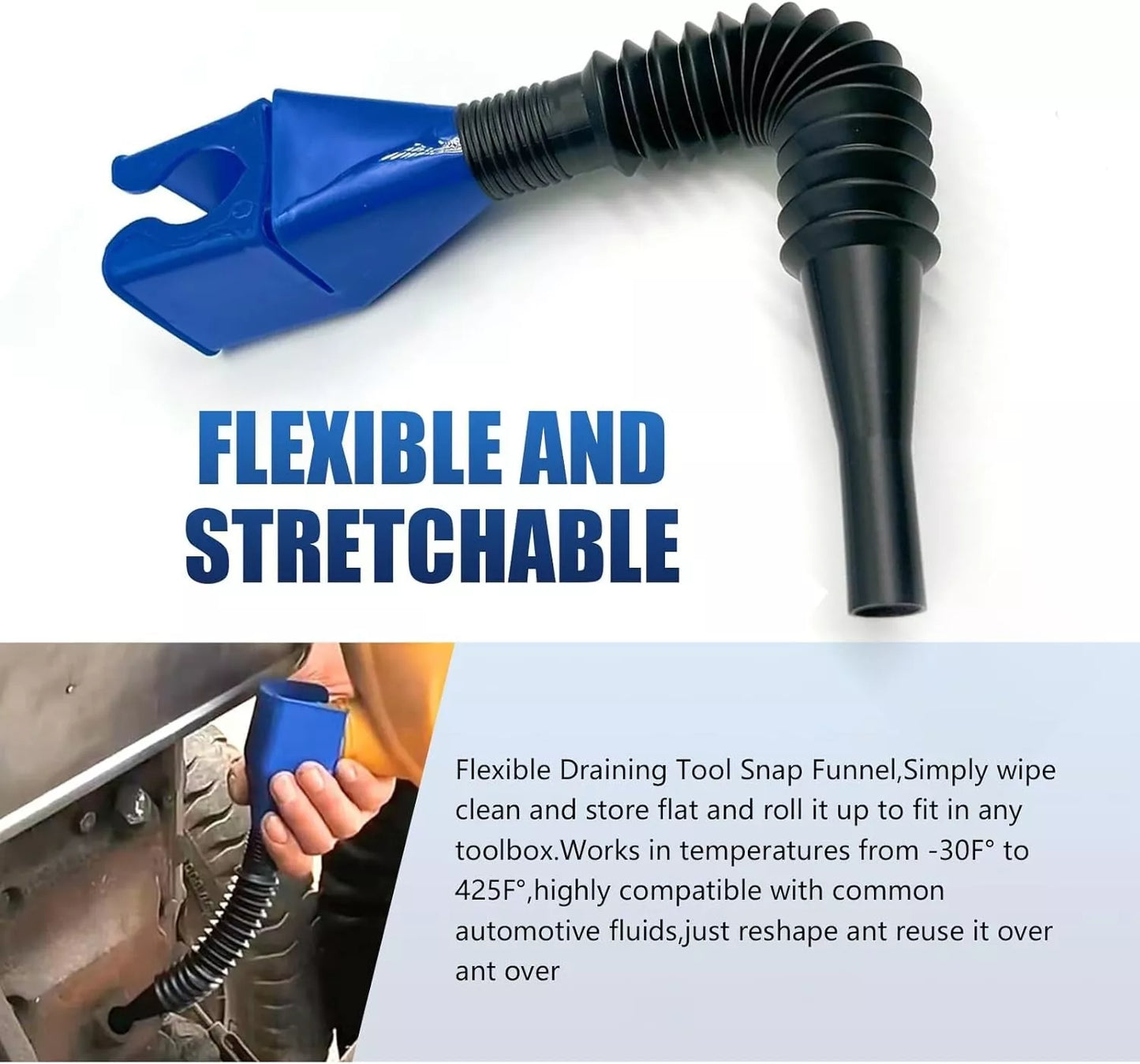 shows funnel is flexible and stretchable, while working in temps of -30 F.  to 425 degrees F.